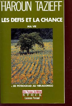 LES DÉFIS ET LA CHANCE - MA VIE / TOME 1 : DE PETROGRAD AU NIRAGONGO.. HAROUN TAZIEFF