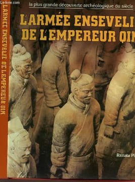 L'ARMEE ENSEVELIE DE L'EMPEREUR QIN - La plus grande decouverte archéologique du siècle.. PISU RENATA