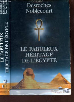 LE FABULEUX HERITAGE DE L'EGYPTE.. DESROCHES NOBLECOURT CHRISTIANE