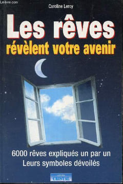 Les reves revelent votre avenir - 6000 reves expliqués un par un - leurs symboles devoilés.. Leroy Caroline