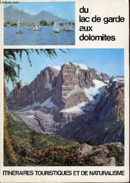 Du lac de garde aux dolomites - Itineraires touristiques et de naturalisme.. Collectif
