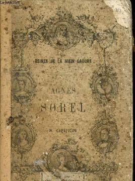 AGNES SOREL ET LA CHEVALERIE - COLLECTION LES REINES DE LA MAIN GAUCHE.. M.CAPEFIGUE