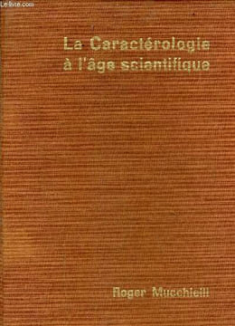 La caractérologie a l'âge scientifique - essai sur les méthodes et les limites de la caractérologie - Collection bibliothèque scientifique n°37.. ...