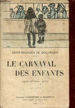 Le carnaval des enfants - pièce en trois actes - nouvelle édition.. De Bouhélier Saint Georges