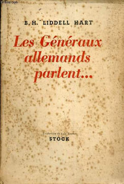 Les généraux allemands parlent ... - Ascension et chute des généraux allemands, leurs récits des événements militaires de 1939-1945.. B.H. Liddell ...