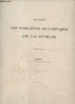 Exposé des formations quaternaires de la Suède - Atlas contenant 14 cartes générales.. A.Erdmann