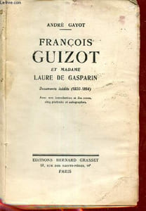 François Guizot et Madame Laure de Gasparin - documents inédits 1830-1864.