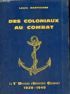 Des coloniaux au combat - La 1re Division d'Infanterie Coloniale 1939-1940.