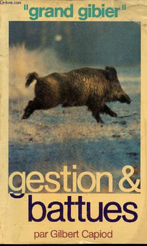 Gestion & battues - expériences et réflexions d'un chasseur de grand gibier - Collection grand gibier.. Capiod Gilbert