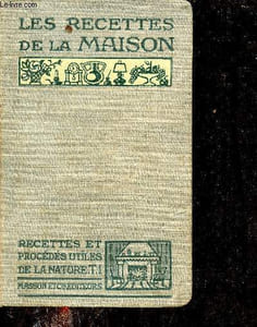 Recettes et procédés utiles de la nature - tome 1 : les recettes de la maison.