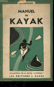 Manuel de Kayak - Technique - pratique - tourisme - compétition - esquimautage.. A.Mahuzier