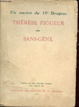 Un ancien du 15e dragons - Thérèse Figueur dite Sans-Gêne (1774-1861).. Saint Germain Leduc & Magnen & Berbinau