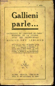 Gallieni parle ... Entretiens du sauveur de Paris ministre de la guerre avec ses secrétaires Marius Ary Leblond.