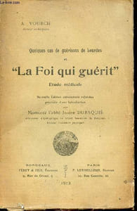 Quelques cas de guérisons de Lourdes et la Foi qui guérit - Etude médicale - Nouvelle édition entièrement refondue.