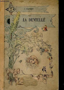 La dentelle - Origines - histoire - fabrication - lieux de production en France et à l'étranger.