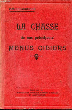La chasse de nos principaux menus gibiers - Lièvres, perdrix, canards, bécasses, grives, alouettes selon les régions.. Piaut-Beaurevoir