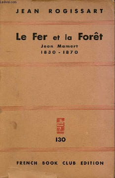Le fer et la forêt (Jean Mamert) 1830-1870 - roman.. Rogissart Jean