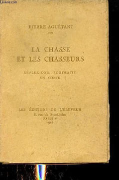 La chasse et les chasseurs - Réflexions, portraits, un conte.. Aguétant Pierre
