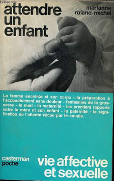 Attendre un enfant - Collection vie affective et sexuelle n°2.. Roland-Michel Marianne