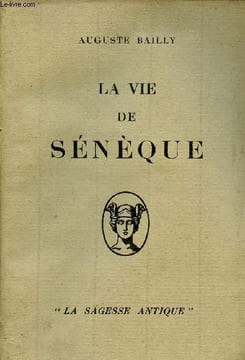 La vie de Sénèque - Collection la sagesse antique.. Bailly Auguste