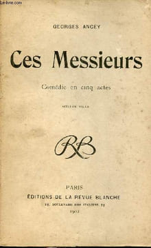 Ces messieurs - Comédie en cinq actes + envoi de l'auteur.. Ancey Georges