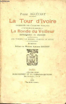 La Tour d'Ivoire couronnée par l'académie française 2e édition revue et augmentée de la Ronde du Veilleur impressions et pensées - Les femmes, le ...