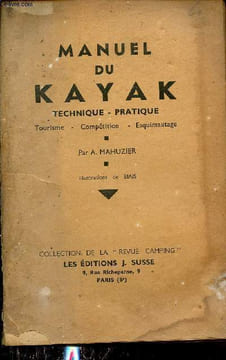 Manuel du kayak - Technique, pratique, tourisme, compétition, esquimautage - Collection de la revue camping.. A.Mahuzier