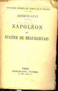 Napoléon et Eugène de Beauharnais - Histoires intimes du temps du 1er Empire.. Lévy Arhtur