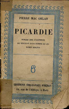 Picardie - Roman des aventures du Sergent Saint Pierre et de Babet Molina.. Mac Orlan Pierre