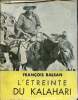 L'étreinte du Kalahari - Première expédition française au Désert Rouge 1948.. Balsan François