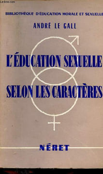 L'éducation sexuelle selon les caractères - Collection bibliothèque d'éducation morale et sexuelle.. Le Gall André