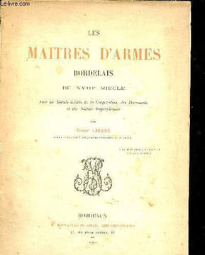 Les maîtres d'armes bordelais du XVIIIe siècle avec les statuts inédits de la Corporation, des documents et des notices biographiques.. Labadie Ernest