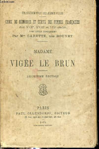Madame Vigée Le Brun - Collection pour les jeunes filles choix de mémoires et écrits des femmes françaises aux XVIIe XVIIIe et XIXe siècles avec leurs biographies - 2e édition.