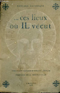 Ces lieux où il vécut - Itinéraire d'un pèlerinage de Beyrouth à Jérusalem.. Caussèque Edouard