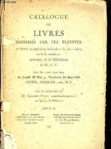 Catalogue de livres imprimés par les Elzevier et divers typographes hollandais du XVIIe siècle en belle condition provenant de la bibliothèque de M.J.V. dont la vente aura lieu du lundi 20 mai au vendredi 24 mai 1946 hotel drouot salle 8.