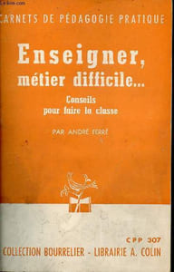 Enseigner métier difficile ... conseils pour faire la classe - Carnets de pédagogie pratique - Collection Bourrelier - CPP 307 - 6e édition.