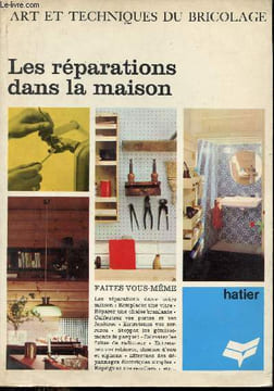 Arts et techniques du bricolage - Les réparations dans la maison.. Collectif