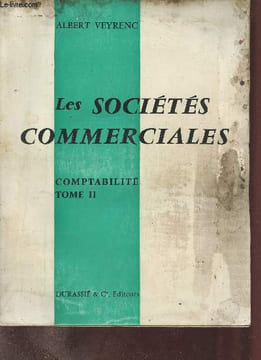 Cours pratique de comptabilité - Tome 2 : Les sociétés commerciales étude financière des entreprises sujets de travaux pratiques et d'examens - 30e ...