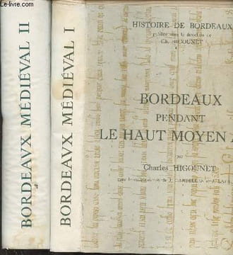Bordeaux Médiéval - En deux tomes - Tome 1 : Bordeaux pendant le haut moyen age - Tome 2 : Bordeaux sous les rois d'Angleterre - Collection Histoire ...