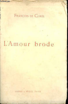L'amour brode - Pièce en trois actes.. De Curel François
