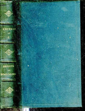 Oeuvres complètes de Cicéron - Tome 4 : Brutus ou dialogue des orateurs illustres,l'orateur,les orateurs parfaits,dialogue sur les partitions ...