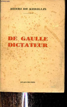 De Gaulle dictateur - Une grande mystification de l'histoire.. De Kerillis Henri