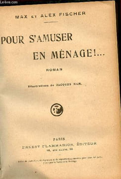 Pour s'amuser en ménage ! ... Roman.. Fischer Alex et Max