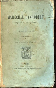 Le Maréchal Canrobert souvenirs d'un siècle - Tome premier.