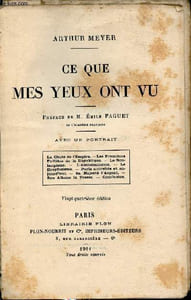 Ce que mes yeux ont vu - La chute de l'Empire, les premières faillites de la République, le boulangisme, l'antisémitisme, le dreyfusisme, Paris autrefois et aujourd'hui, sa majesté l'argent, son altesse la presse, conclusion.
