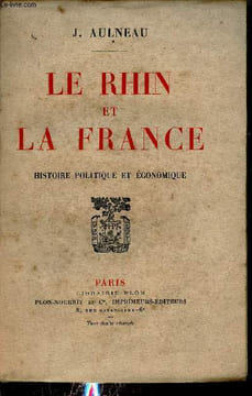 Le Rhin et la France - Histoire politique et économique + envoi de l'auteur.. J.Aulneau