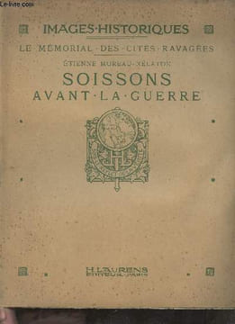 Images historiques - Le mémorial des cités ravagées - Soissons avant la guerre.. Moreau-Nélaton Etienne