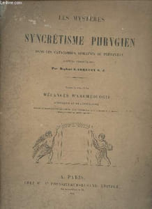 Les mystères du syncrétisme phrygien dans les catacombes romaines de prétextat (nouvelle interprétation) - Extrait du tome 4 des mélanges d'archéologie d'histoire et de littérature.