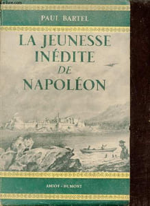 La jeunesse inédite de Napoléon d'après de nombreux documents - Collection présence de l'histoire.