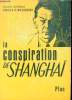 La conspiration de Shanghaï - Le réseau d'espionnage sorge Moscou, Shanghaï, Tokio, San-Francisco, New York.. Major Général Charles A.Willoughby